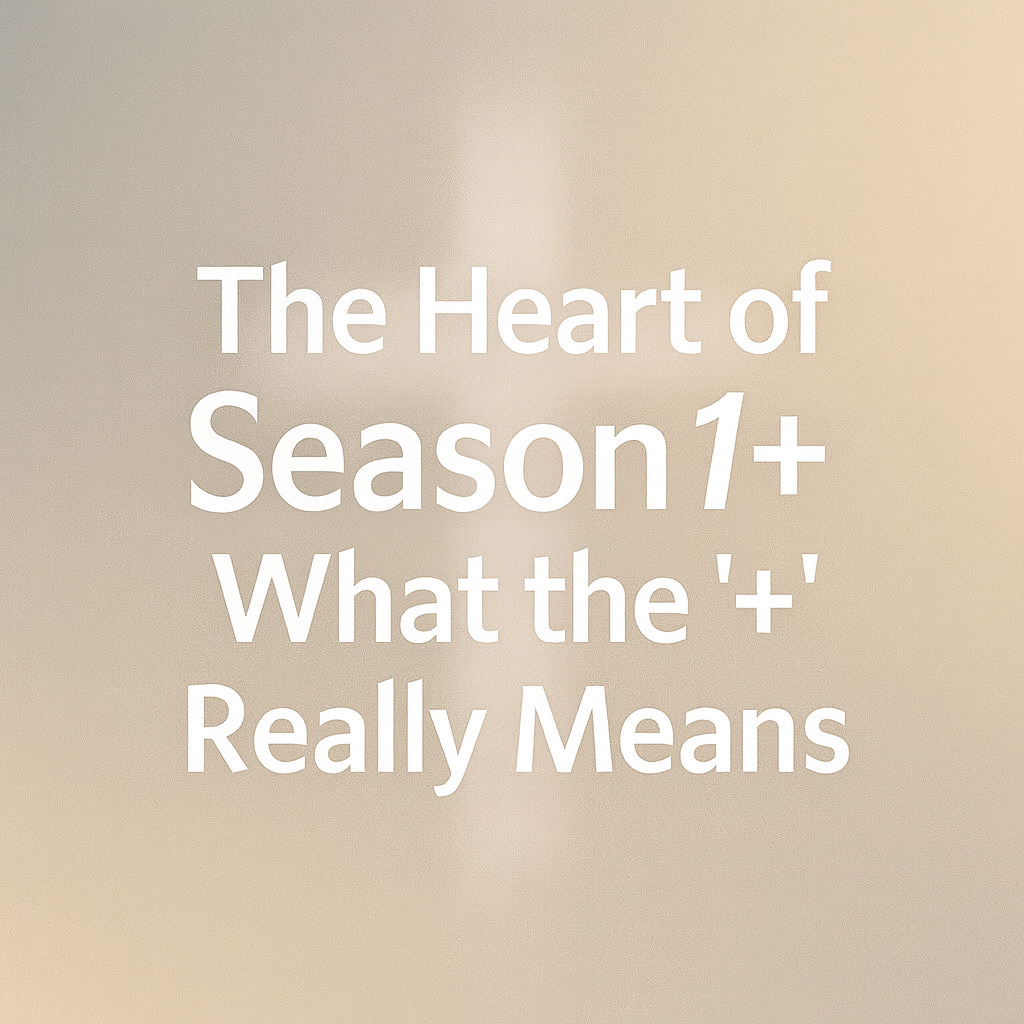 The Heart of Season1+: What the “+” Really Means