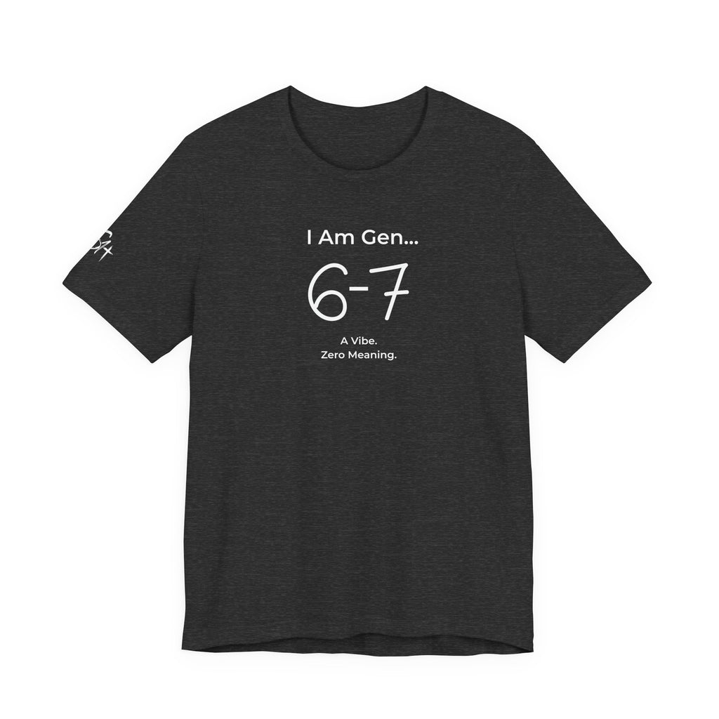 I Am Gen 6-7 T-Shirt | Viral TikTok Meme Slang Tee