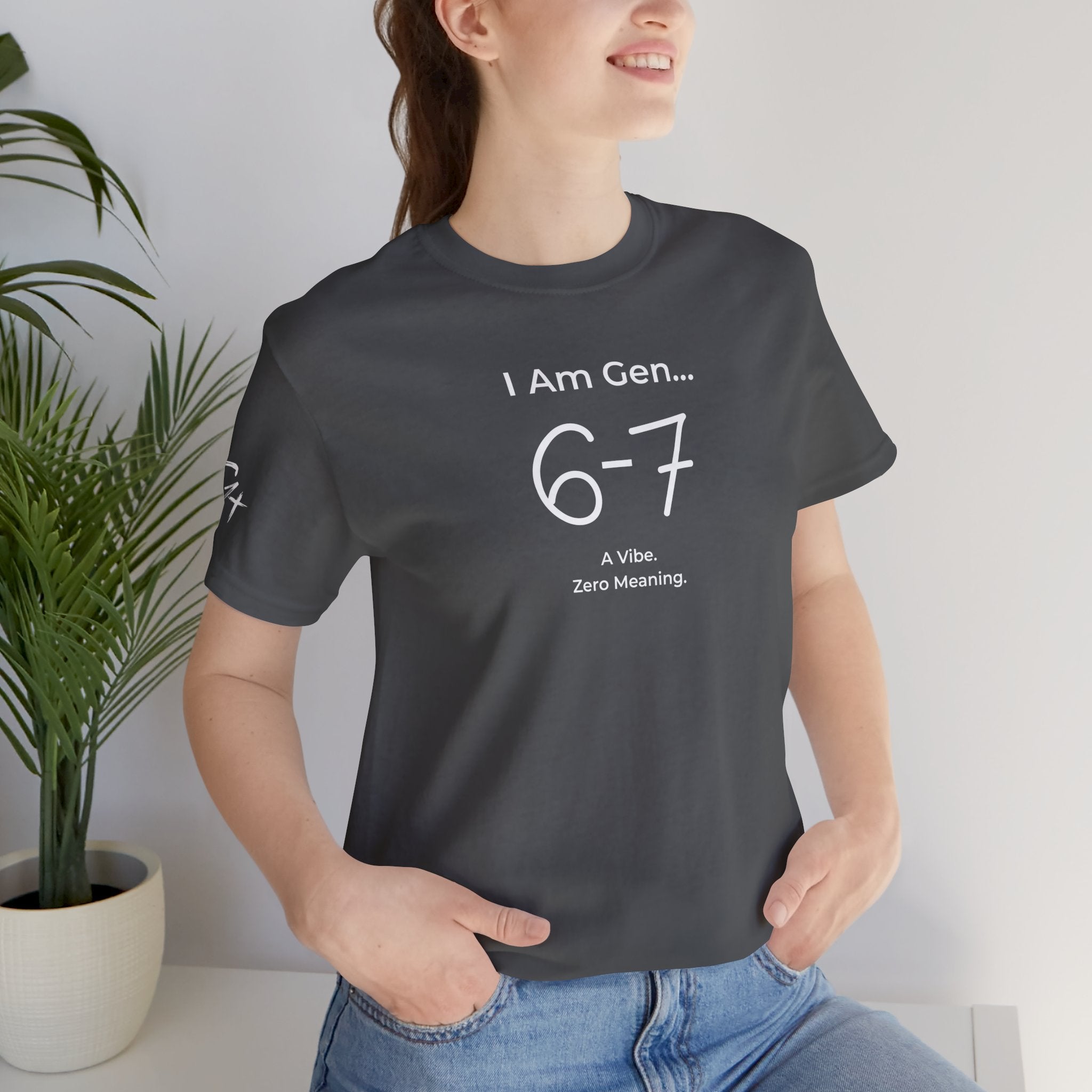 I Am Gen 6-7 T-Shirt | Viral TikTok Meme Slang Tee