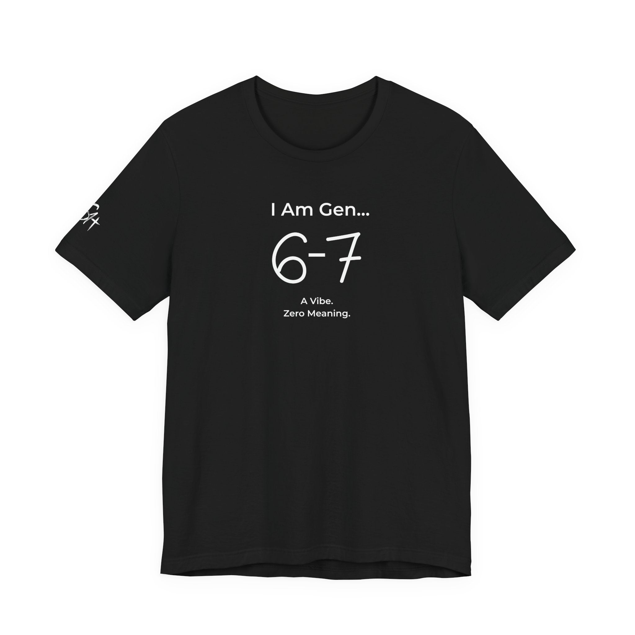 I Am Gen 6-7 T-Shirt | Viral TikTok Meme Slang Tee