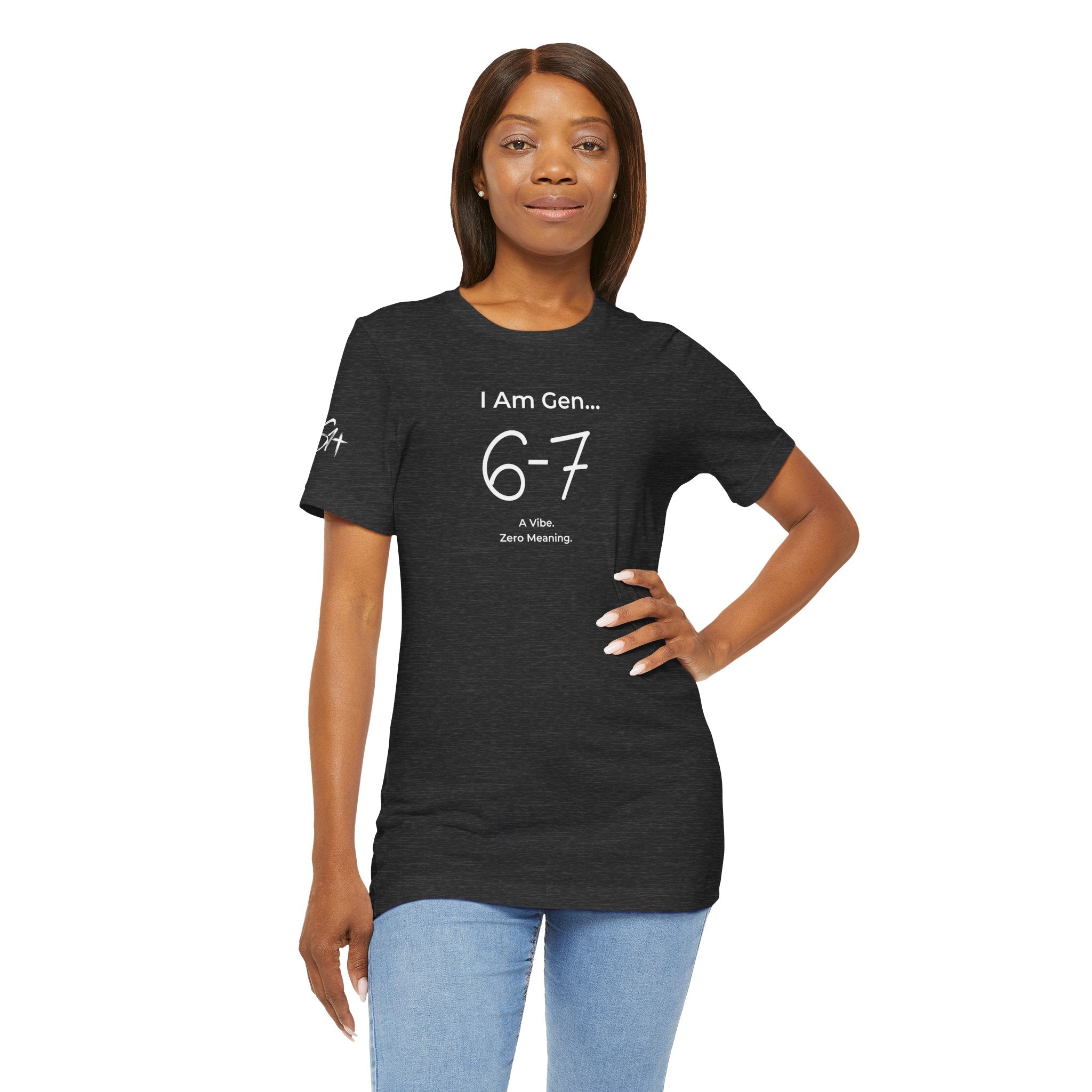 I Am Gen 6-7 T-Shirt | Viral TikTok Meme Slang Tee