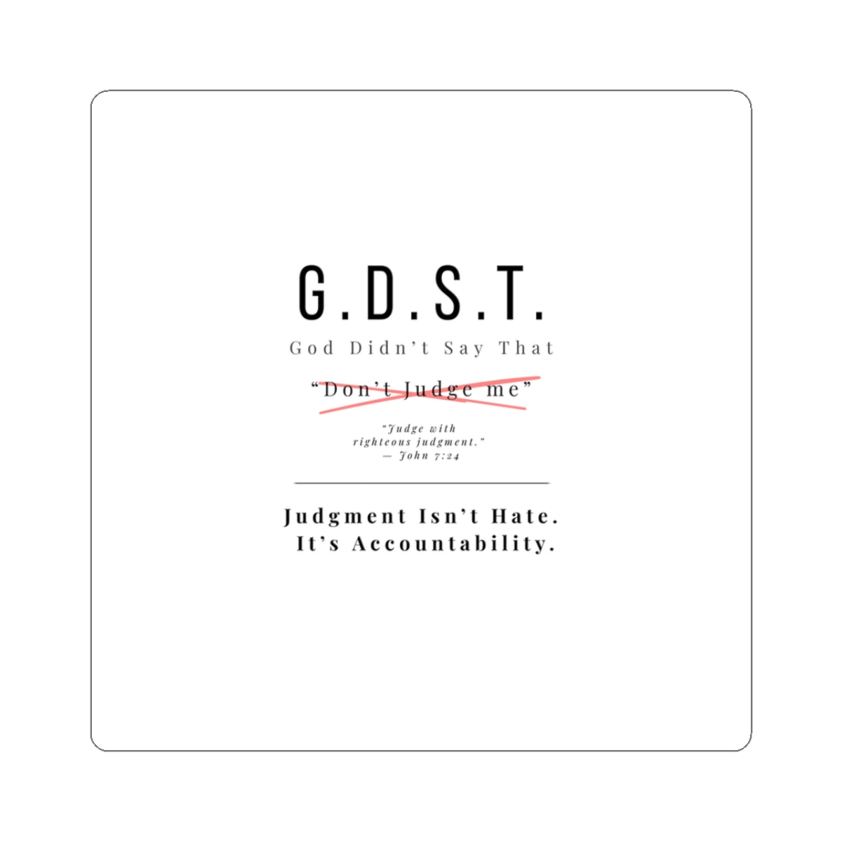 G.D.S.T. "Don't Judge Me" Sticker | Righteous Judgment John 7:24 | Christian Accountability