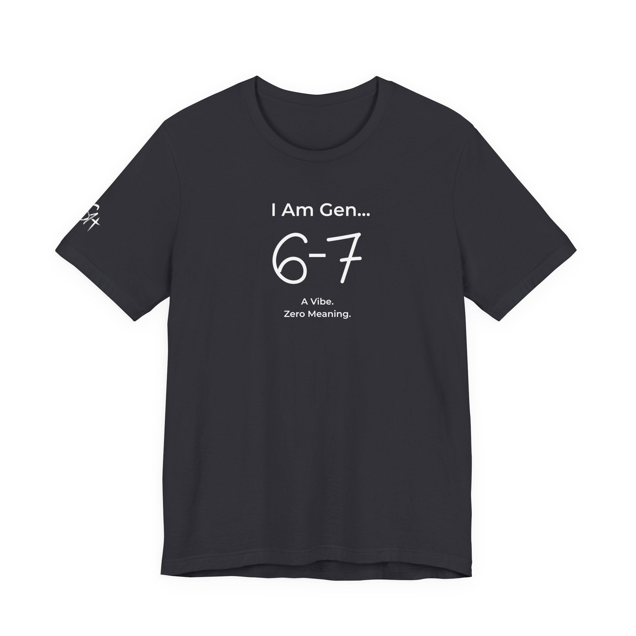 I Am Gen 6-7 T-Shirt | Viral TikTok Meme Slang Tee