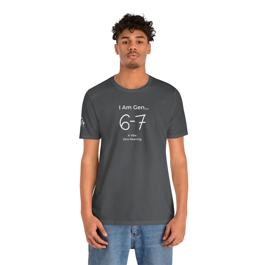 I Am Gen 6-7 T-Shirt | Viral TikTok Meme Slang Tee
