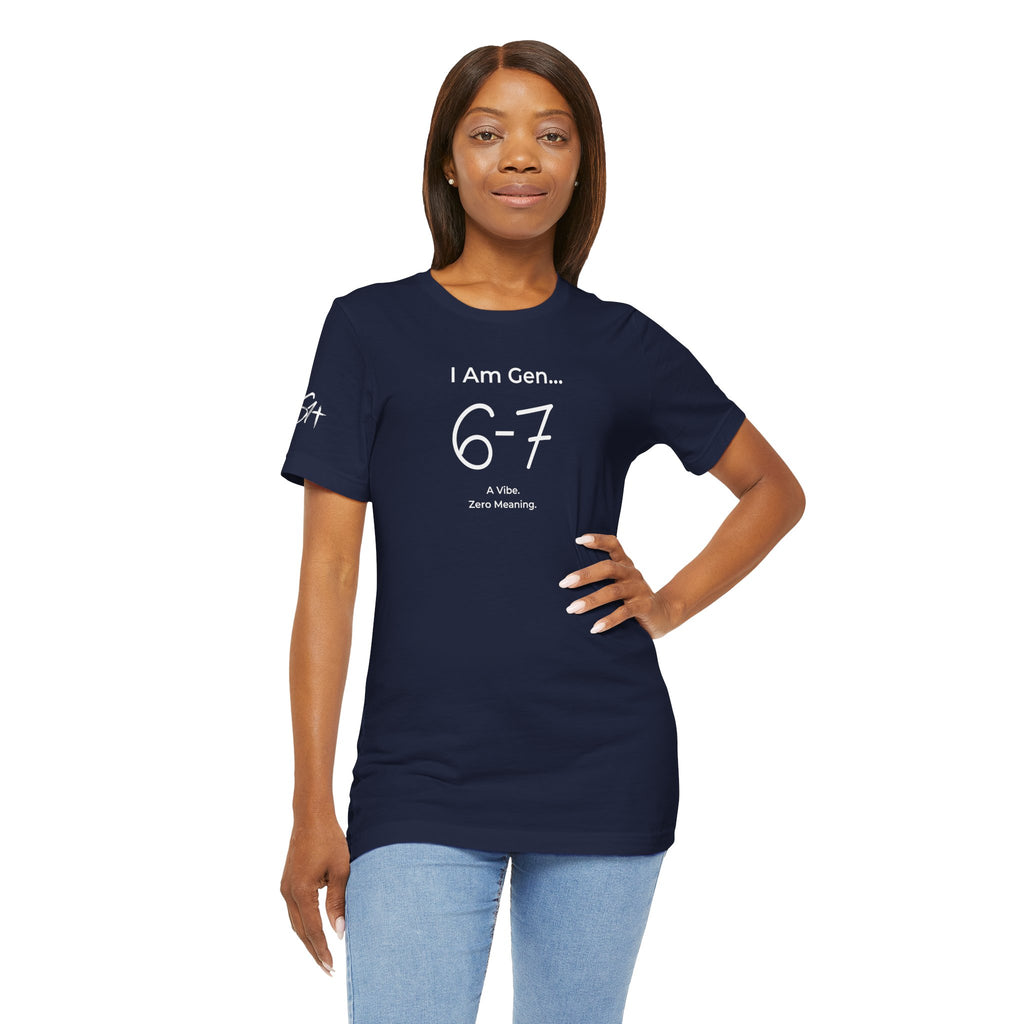 I Am Gen 6-7 T-Shirt | Viral TikTok Meme Slang Tee