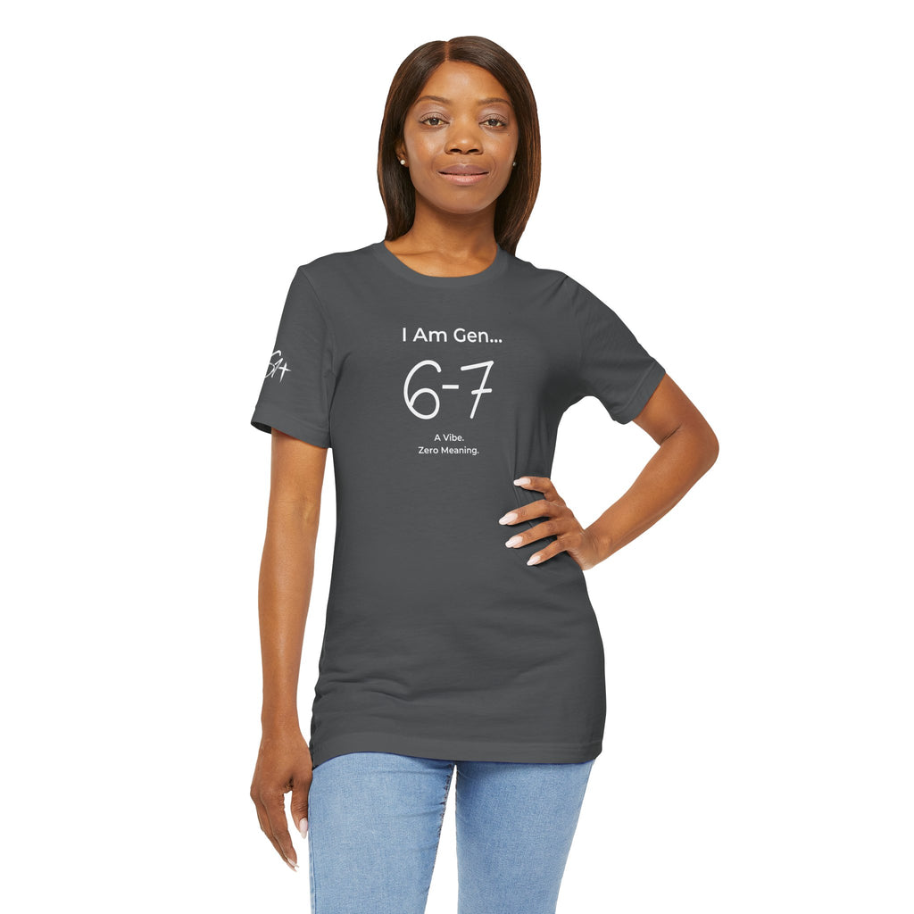 I Am Gen 6-7 T-Shirt | Viral TikTok Meme Slang Tee