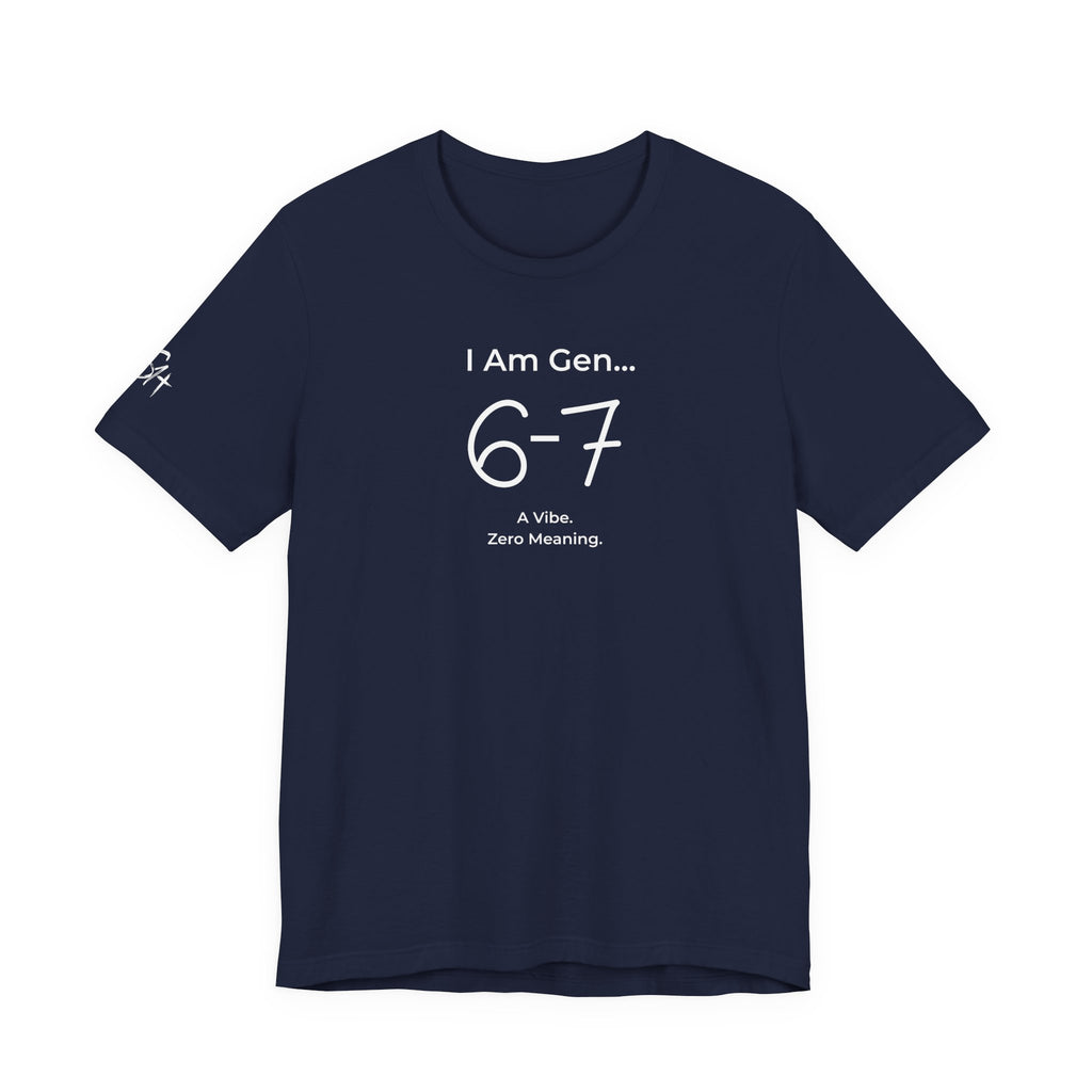 I Am Gen 6-7 T-Shirt | Viral TikTok Meme Slang Tee