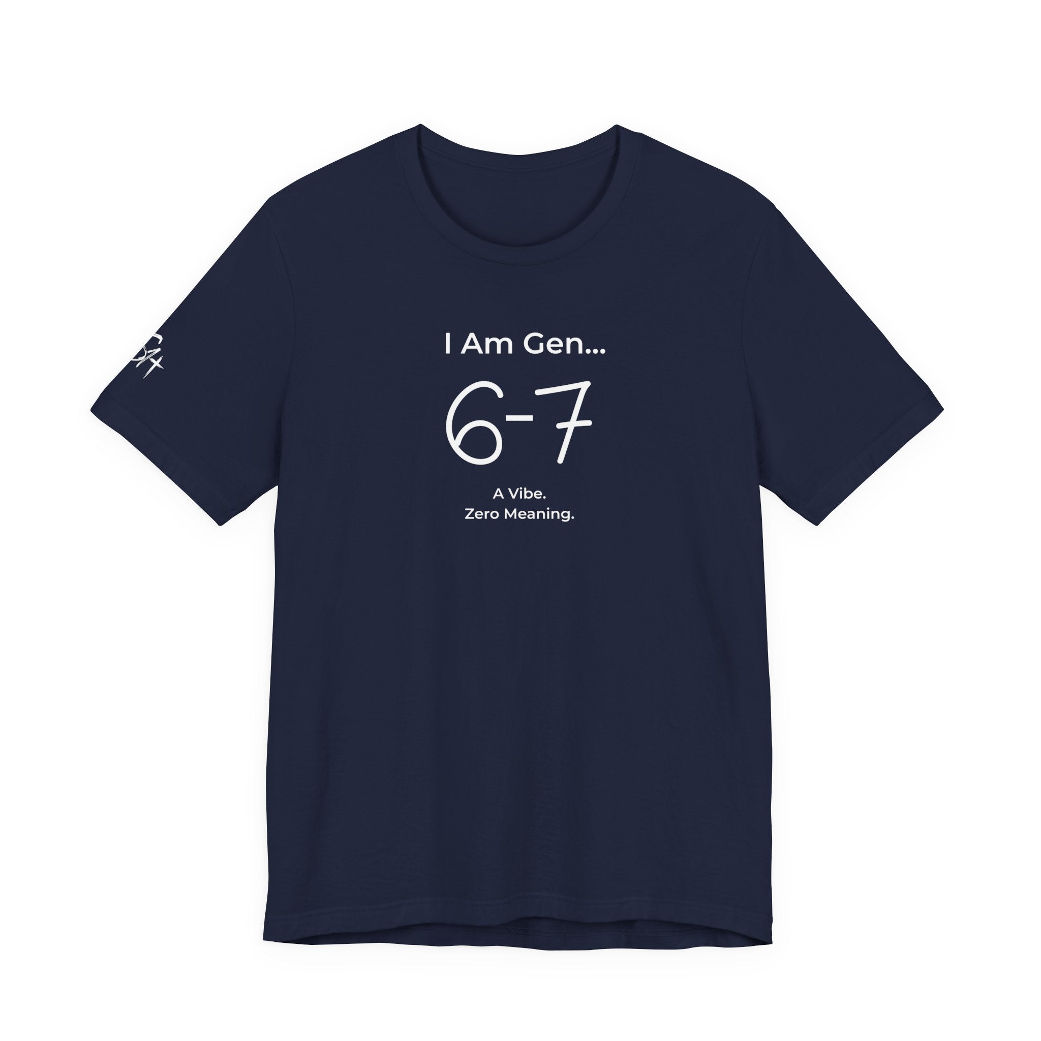 I Am Gen 6-7 T-Shirt | Viral TikTok Meme Slang Tee