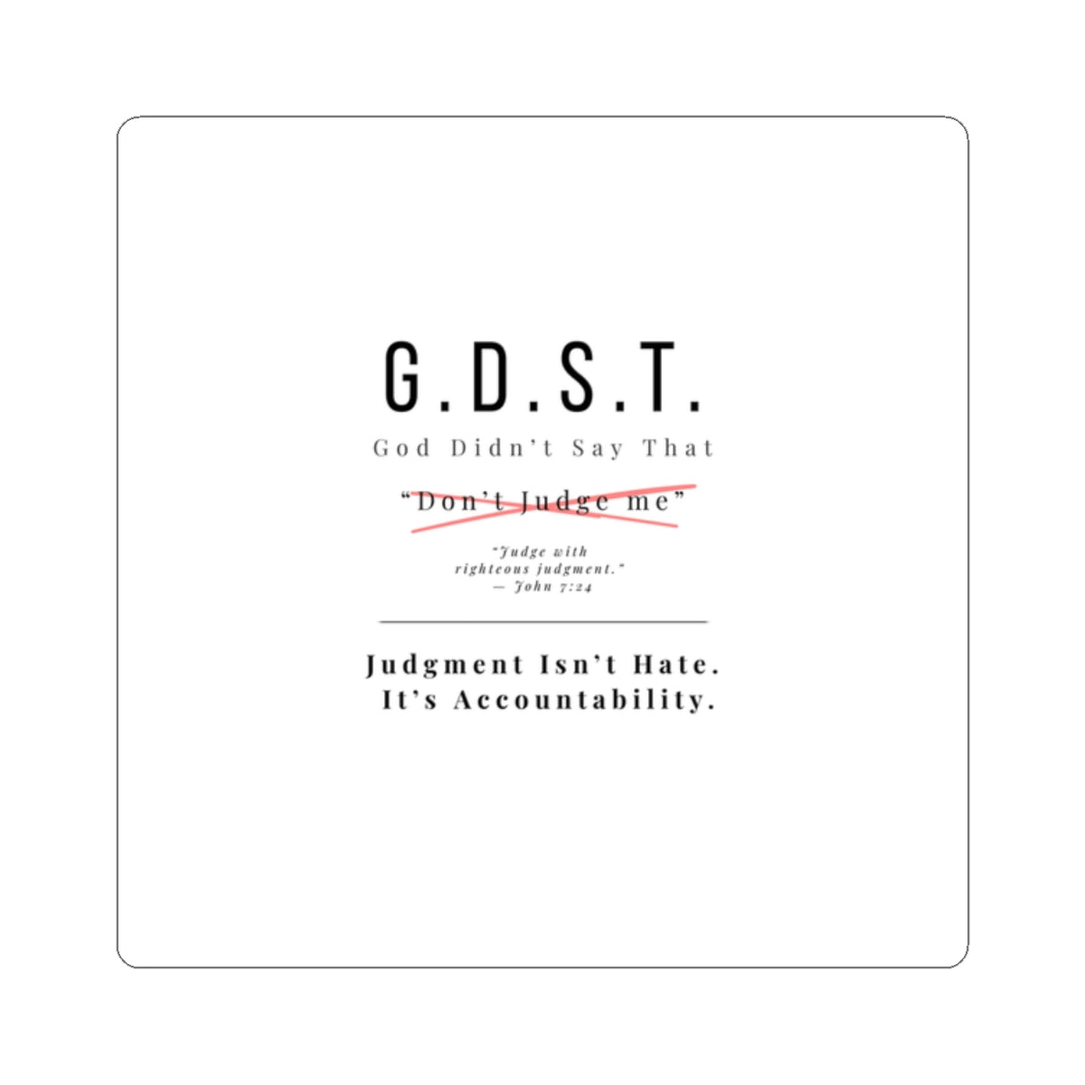 G.D.S.T. "Don't Judge Me" Sticker | Righteous Judgment John 7:24 | Christian Accountability