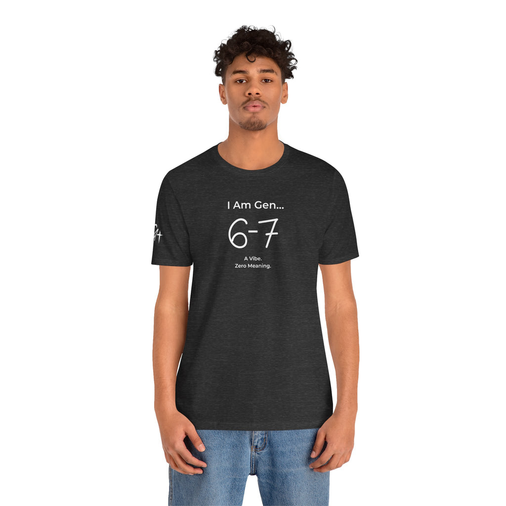 I Am Gen 6-7 T-Shirt | Viral TikTok Meme Slang Tee